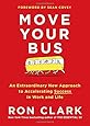 Move Your Bus: An Extraordinary New Approach to Accelerating Success in Work and Life