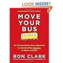 Move Your Bus: An Extraordinary New Approach to Accelerating Success in Work and Life