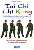 Tai Chi Chi Kong : 15 m�thodes pour d�velopper votre �nergie vitale et retrouver force et sant�