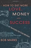 How to Get More Love, Money, and Success by Traveling on Your Birthday