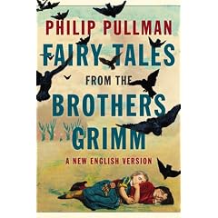 Fairy Tales from the Brothers Grimm: A New English Version by Philip Pullman