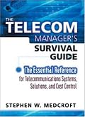 The Telecom Manager's Survival Guide: The Essential Reference for Telecommunications Systems, Solutions, and Cost Control