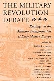 Buy : The Military Revolution Debate: Readings On The Military Transformation Of Early Modern Europe (History & Warfare)