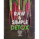 raw and simple detox a delicious body reboot for health energy and weight loss