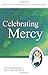 Celebrating Mercy: Pastoral Resources for Living the Jubilee
