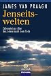 Jenseitswelten: Erkenntnisse �ber das Leben nach dem Tode