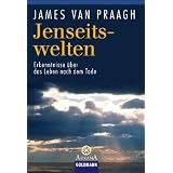 Jenseitswelten: Erkenntnisse �ber das Leben nach dem Todevon "James van Praagh"