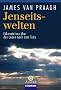 Jenseitswelten: Erkenntnisse �ber das Leben nach dem Tode