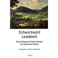 Schwarzwald Lesebuch: Geschichten aus 6 Jahrhunderten mit zahlreichen Bildern
