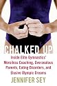 Chalked Up: Inside Elite Gymnastics' Merciless Coaching, Overzealous Parents, Eating Disorders, and Elusive Olympic Dreams