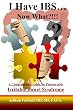 I HAVE IBS...Now What?!!!: A Comprehensive Guide for Patients with Irritable Bowel Syndrome (English and Spanish Edition)