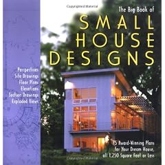 The Big Book of Small House Designs: 75 Award-Winning Plans for Houses 1,250 Square Feet or Less