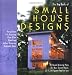The Big Book of Small House Designs: 75 Award-Winning Plans for Your Dream House, All 1,250 Square Feet or Less