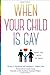 When Your Child Is Gay: What You Need to Know