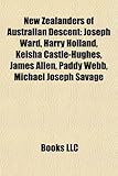 New Zealanders of Australian Descent: Joseph Ward, Harry Holland, Keisha Castle-Hughes, James Allen, Paddy Webb, Michael Joseph Savage-