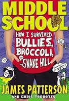 Middle School: How I Survived Bullies, Broccoli, and Snake Hill