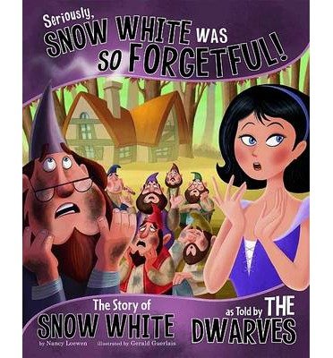 Seriously, Snow White Was So Forgetful: The Story of Snow White as Told by the Dwarves (The Other Side of the Story) (Paperback) - Common