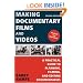 Making Documentary Films and Videos: A Practical Guide to Planning, Filming, and Editing Documentaries