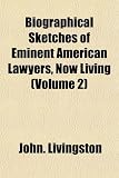 Biographical Sketches of Eminent American Lawyers, Now Living (Volume 2)