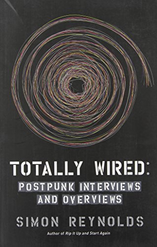 Totally Wired: Postpunk Interviews and Overviews by Simon Reynolds (2010-08-17)