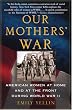 Our Mothers' War: American Women at Home and at the Front During World War II