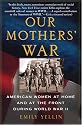 Our Mothers' War: American Women at Home and at the Front During World War II