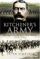 Kitchener's Army: The Raising of the New Armies 1914-1916