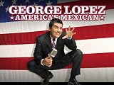 George Lopez: Americas Mexican