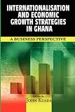 Internationalisation and Economic Growth Strategies in Ghana: A Business Perspective (PB)