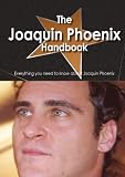 The Joaquin Phoenix Handbook - Everything you need to know about Joaquin Phoenix