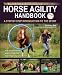 The Horse Agility Handbook: A Step-By-Step Introduction to the Sport
