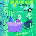 Ukul�l� Club de Paris : Manuia !