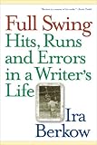 Full Swing: Hits, Runs and Errors in a Writer s Life