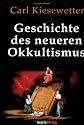 Geschichte des neueren Okkultismus: Geheimwissenschaftliche Systeme von Agrippa von Nettesheim bis zu Carl du Prel