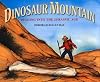 Dinosaur mountain : digging into the Jurassic Age