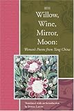 Willow, Wine, Mirror, Moon: Women's Poems from Tang China (Lannan Translation Selection Series)