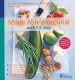 Milde Ableitungsdi&auml;t nach F.X.Mayr: Was Ihnen die Bauchform &uuml;ber Ihre Gesundheit verr&auml;t - Wie Sie Ihre Verdauung optimal regenerieren - Entgiften und entschlacken: So nehmen Sie gesund ab - Erich Rauch, Peter Mayr