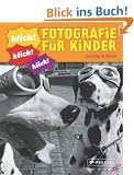 Klick! Fotografie f�r Kinder: forschen... spielen... verstehen...