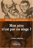 Mon p�re n'est pas un singe ? : Histoire du cr�ationnisme
