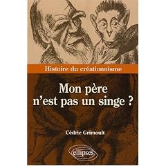 Mon p�re n'est pas un singe ? : Histoire du cr�ationnisme