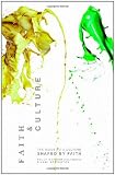 Faith and Culture: A Guide to a Culture Shaped by Faith