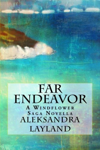 Far Endeavor: A Windflower Saga Novella (The Windflower Saga) (Volume 9)