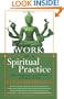 Work as a Spiritual Practice: A Practical Buddhist Approach to Inner Growth and Satisfaction on the Job