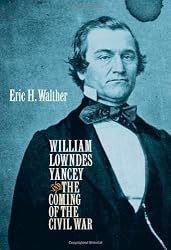William Lowndes Yancey and the Coming of the Civil War (Civil War America)
