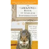 TheAmazingBookofUselessInformation:MoreThingsYouDidn'tNeedtoKnowButAreAbouttoFindOut