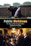 Public Meltdown: The Story of the Vermont Yankee Nuclear Power Plant