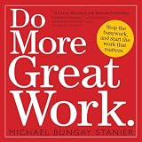 Do More Great Work: Stop the Busywork. Start the Work That Matters.