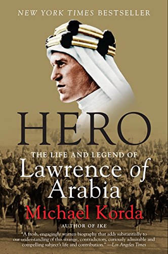 Hero: The Life and Legend of Lawrence of Arabia Hero: The Life and Legend of Lawrence of Arabia