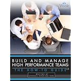 Build and Manage High Performance Teams: The How-To Guide