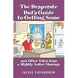 The Desperate Dad's Guide to Getting Some